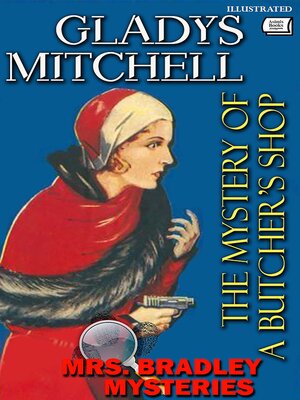 cover image of The Mystery of a Butcher's Shop. Mrs. Bradley Mysteries. Illustrated